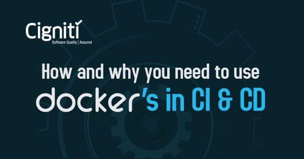 How and Why You Need to Use Dockers In CI & CD
