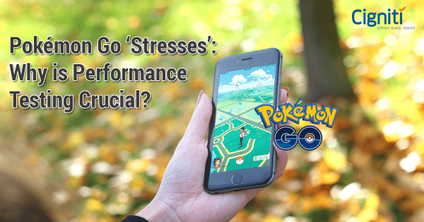Pokémon Go ‘Stresses’: Why is Performance Testing Crucial? Part 1