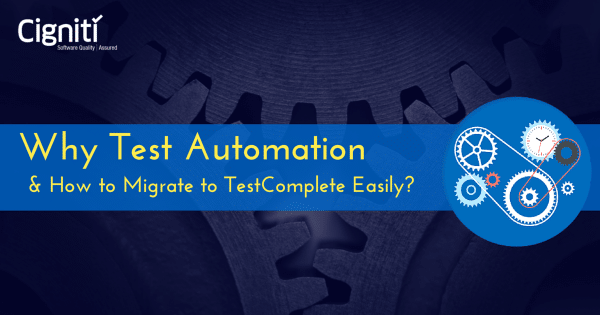 Why Test Automation and How to Migrate to TestComplete Easily?