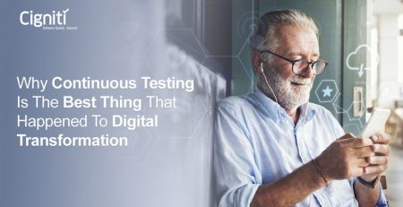 Why Continuous Testing Is The Best Thing That Happened to Digital Transformation